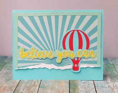 believe you can
horizontal sentiments. tsol papers. sizzix hot air balloon triplits
