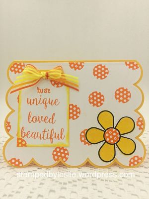 You are Unique, Loved, Beautiful  
TSOL Banana ink/cardstock 
TSOL Tangerine ink
Sizzix/SB Flowers/Sentiments Scalloped Edge Drop-Ins
