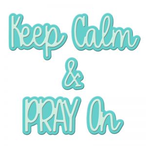 Keep Calm & Pray On Word Die Set