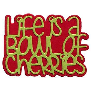 Life is a Bowl of Cherries Die Set